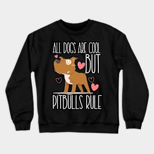 ALL DOGS ARE COOL BUT PITBULLS RULE Crewneck Sweatshirt